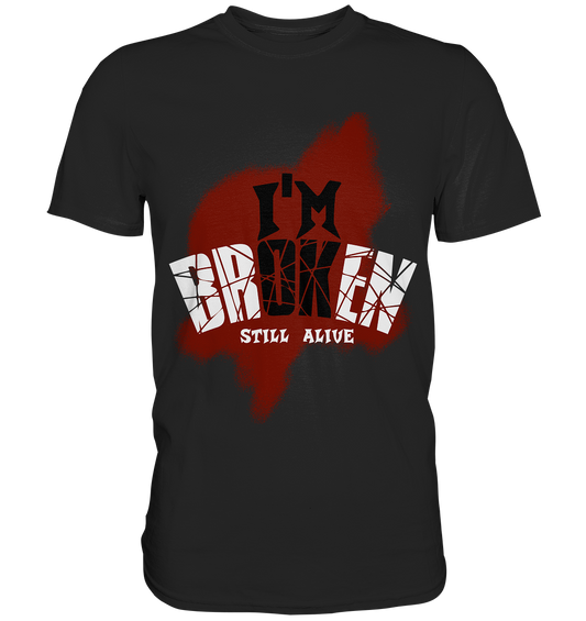 I'M OK - I'M BROKEN - STILL ALIVE No 2 - Premium Shirt