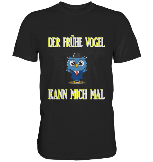 DER FRÜHE VOGEL KANN MICH MAL - Premium Shirt