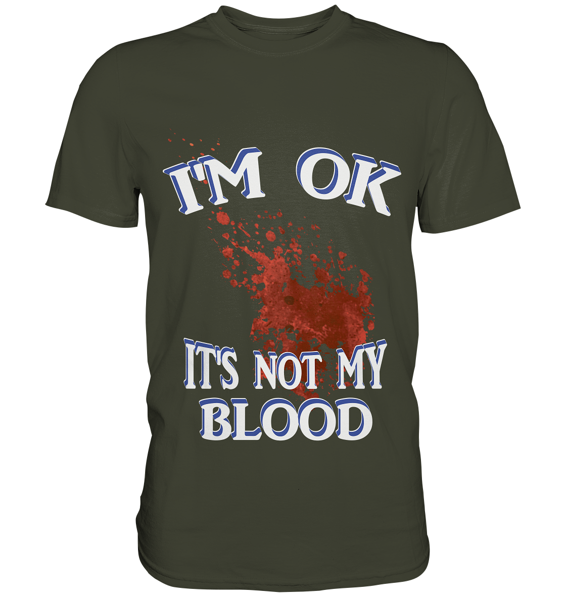 I'M OK - IT'S NOT MY BLOOD NO 3  - Premium Shirt