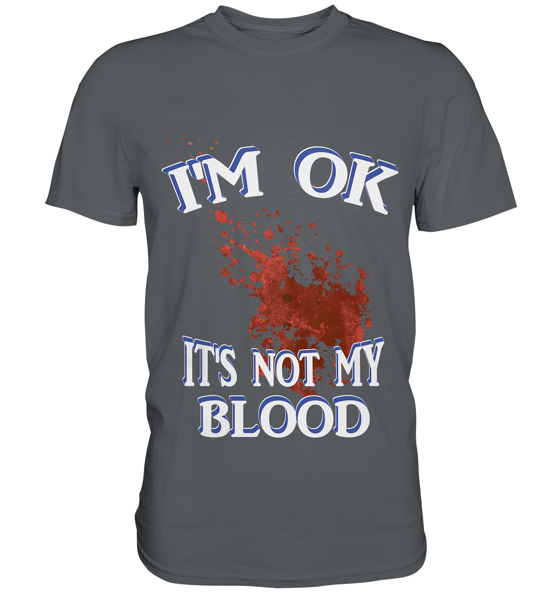 I'M OK - IT'S NOT MY BLOOD NO 3  - Premium Shirt