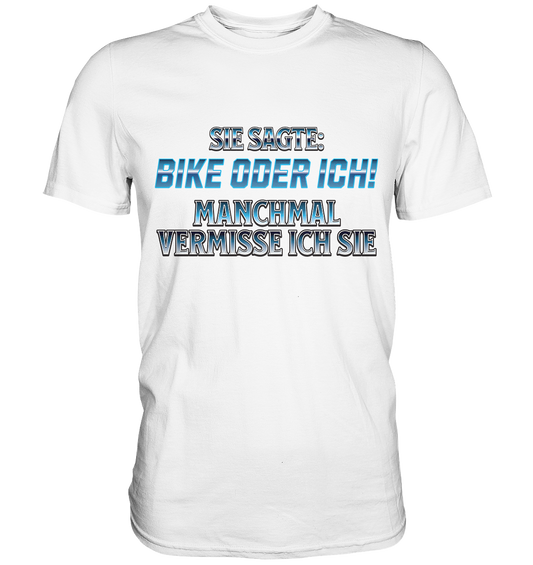 Biker - Bike oder Ich - Premium Shirt