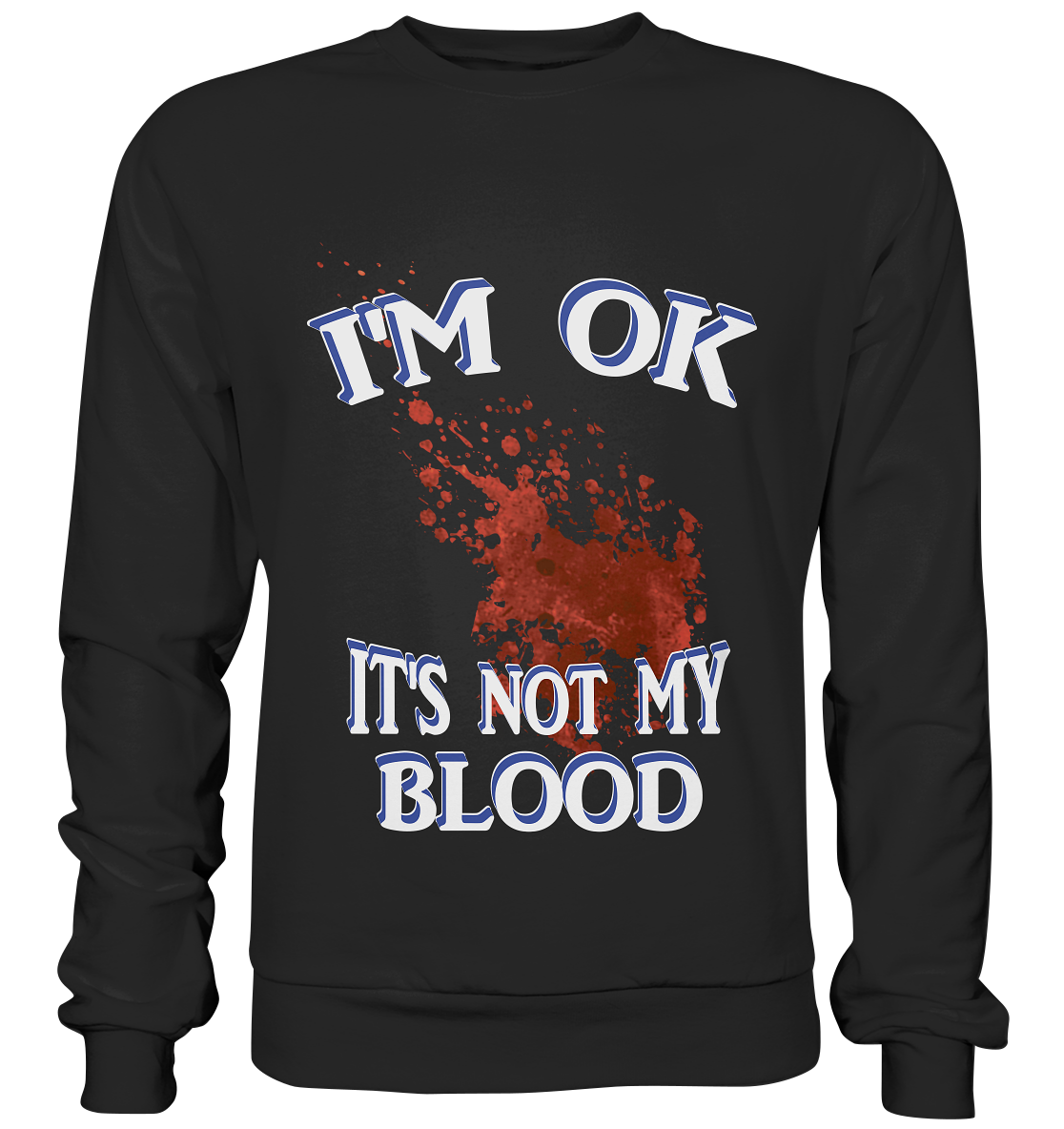 I'M OK - IT'S NOT MY BLOOD NO 3  - Premium Sweatshirt