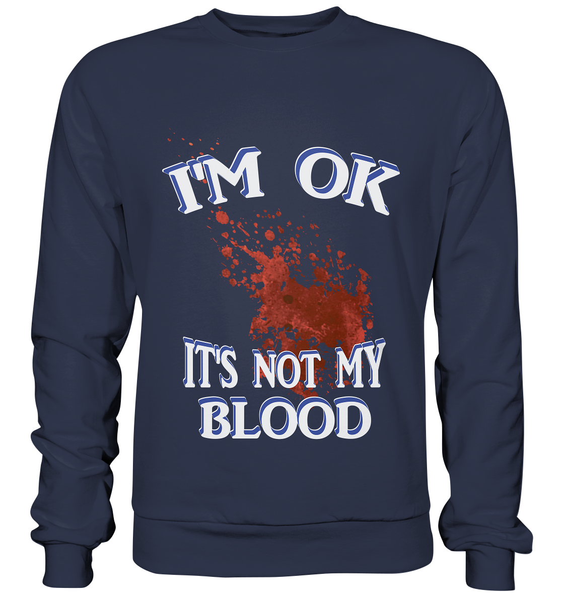 I'M OK - IT'S NOT MY BLOOD NO 3  - Premium Sweatshirt