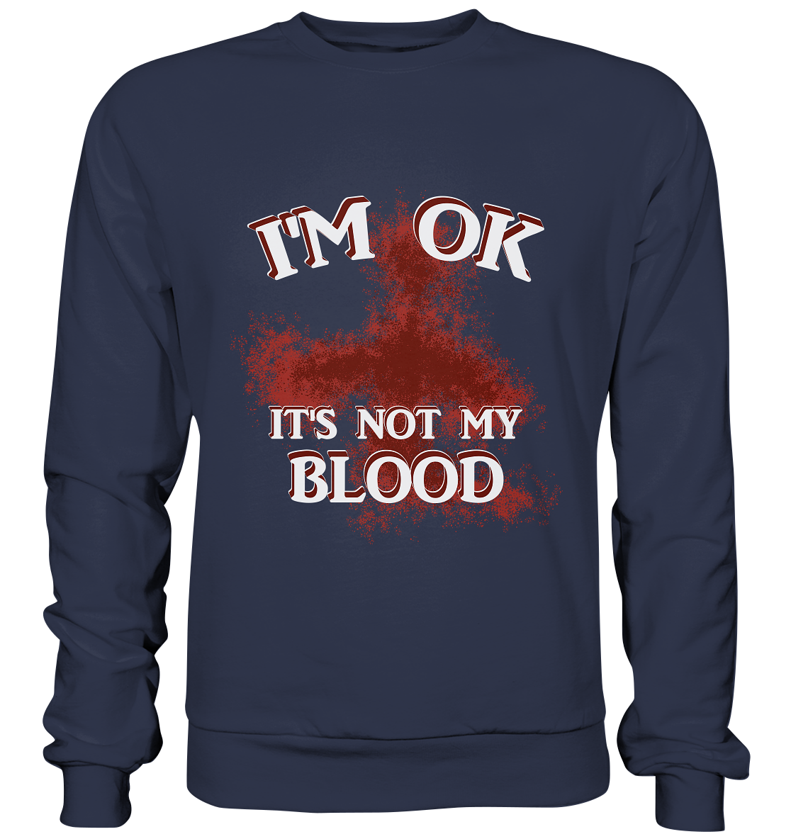 I'M OK - IT'S NOT MY BLOOD  NO 2 - Premium Sweatshirt