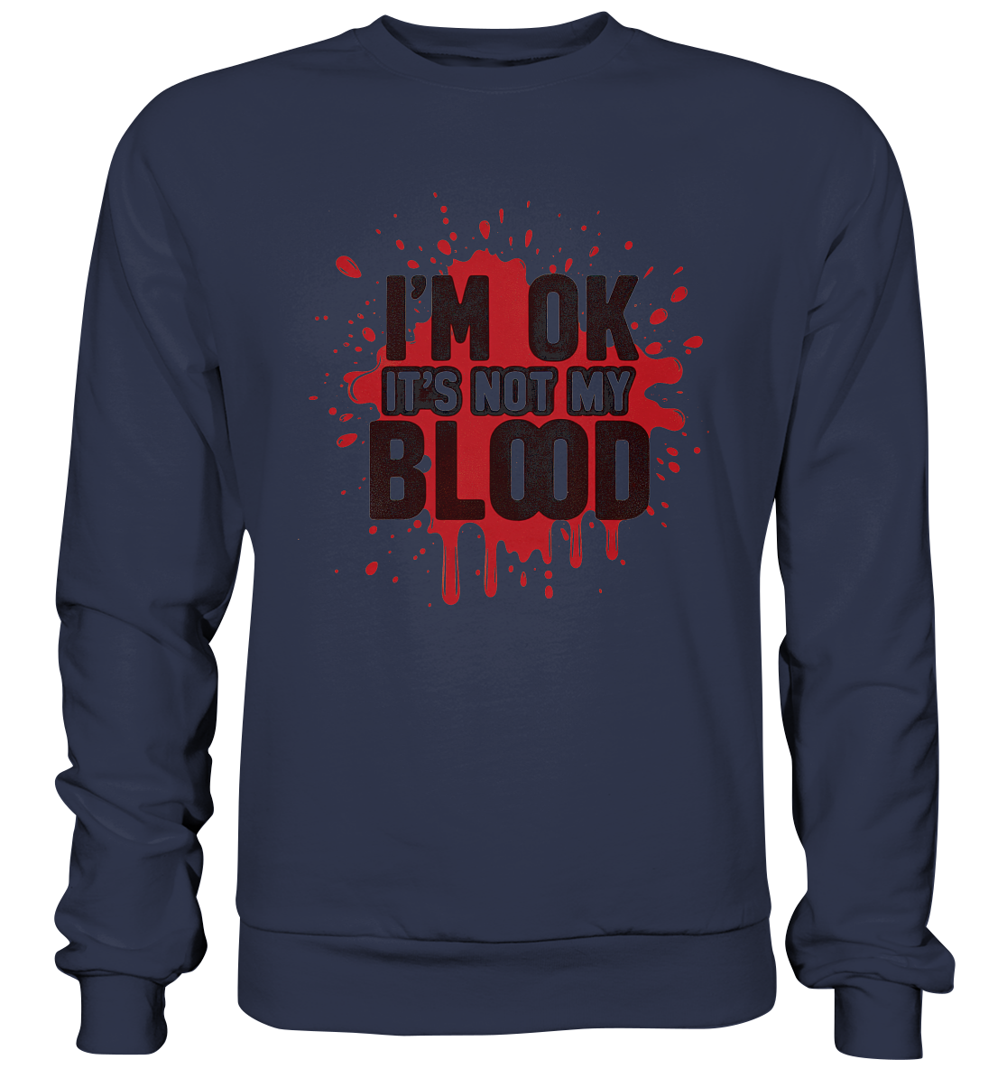 I'm Ok- Not my Blood - Premium Sweatshirt