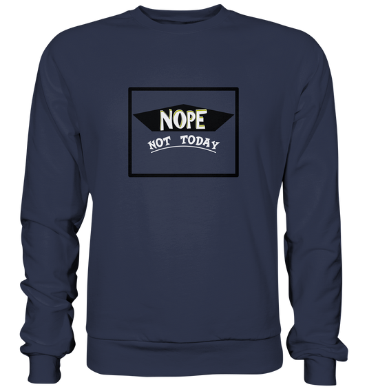 NOPE NOT TODAY  - Premium Sweatshirt