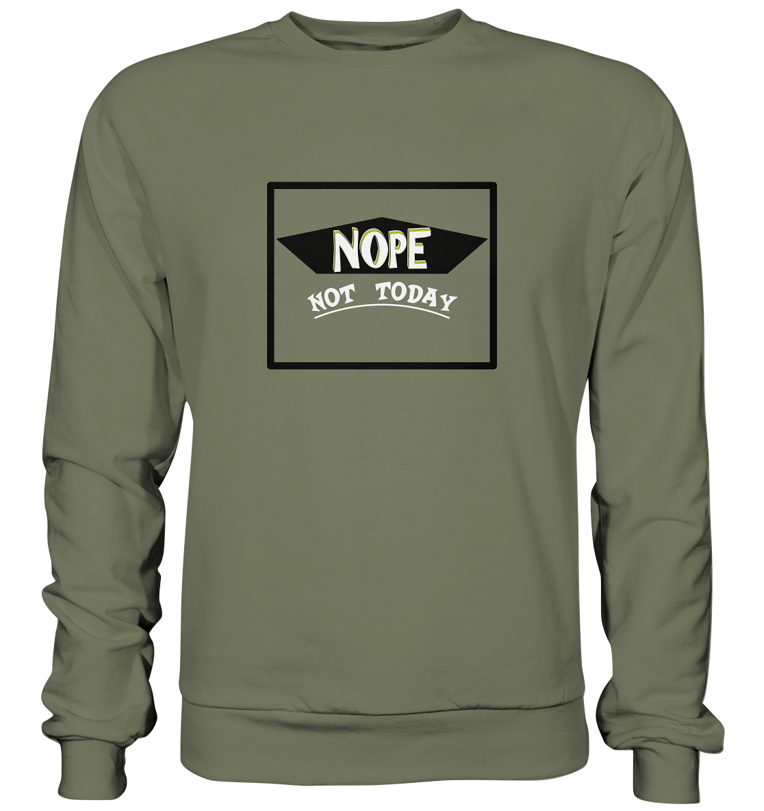 NOPE NOT TODAY  - Premium Sweatshirt