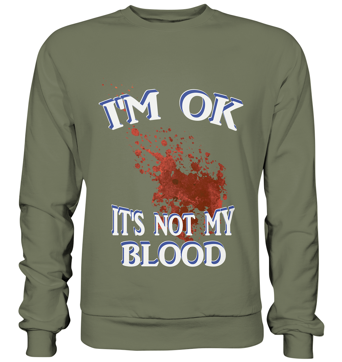 I'M OK - IT'S NOT MY BLOOD NO 3  - Premium Sweatshirt