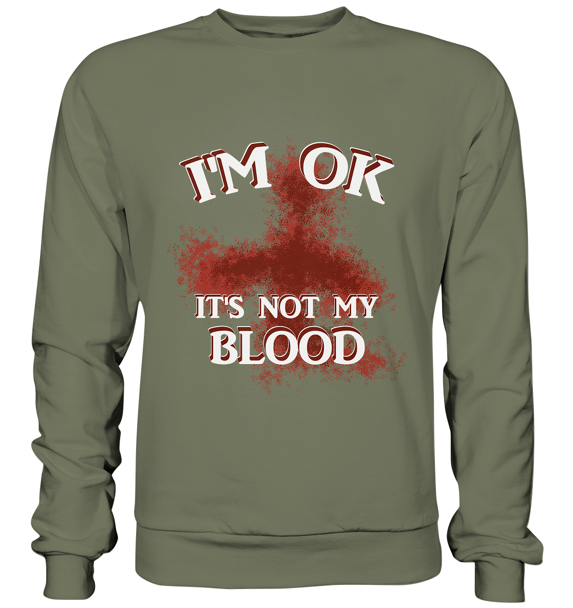 I'M OK - IT'S NOT MY BLOOD  NO 2 - Premium Sweatshirt