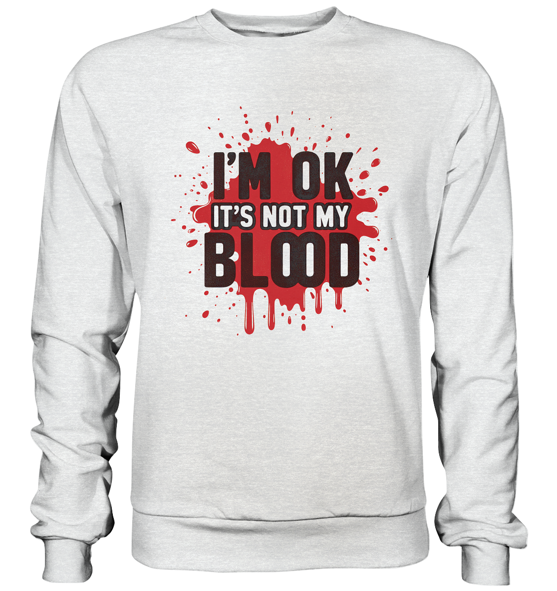 I'm Ok- Not my Blood - Premium Sweatshirt