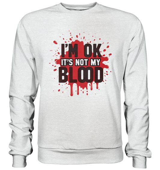 I'm Ok- Not my Blood - Premium Sweatshirt