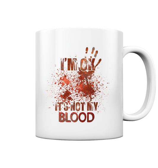 I'M OK - IT'S NOT MY BLOOD - STREETWEAR COOLE SPRÜCHE - Tasse glossy