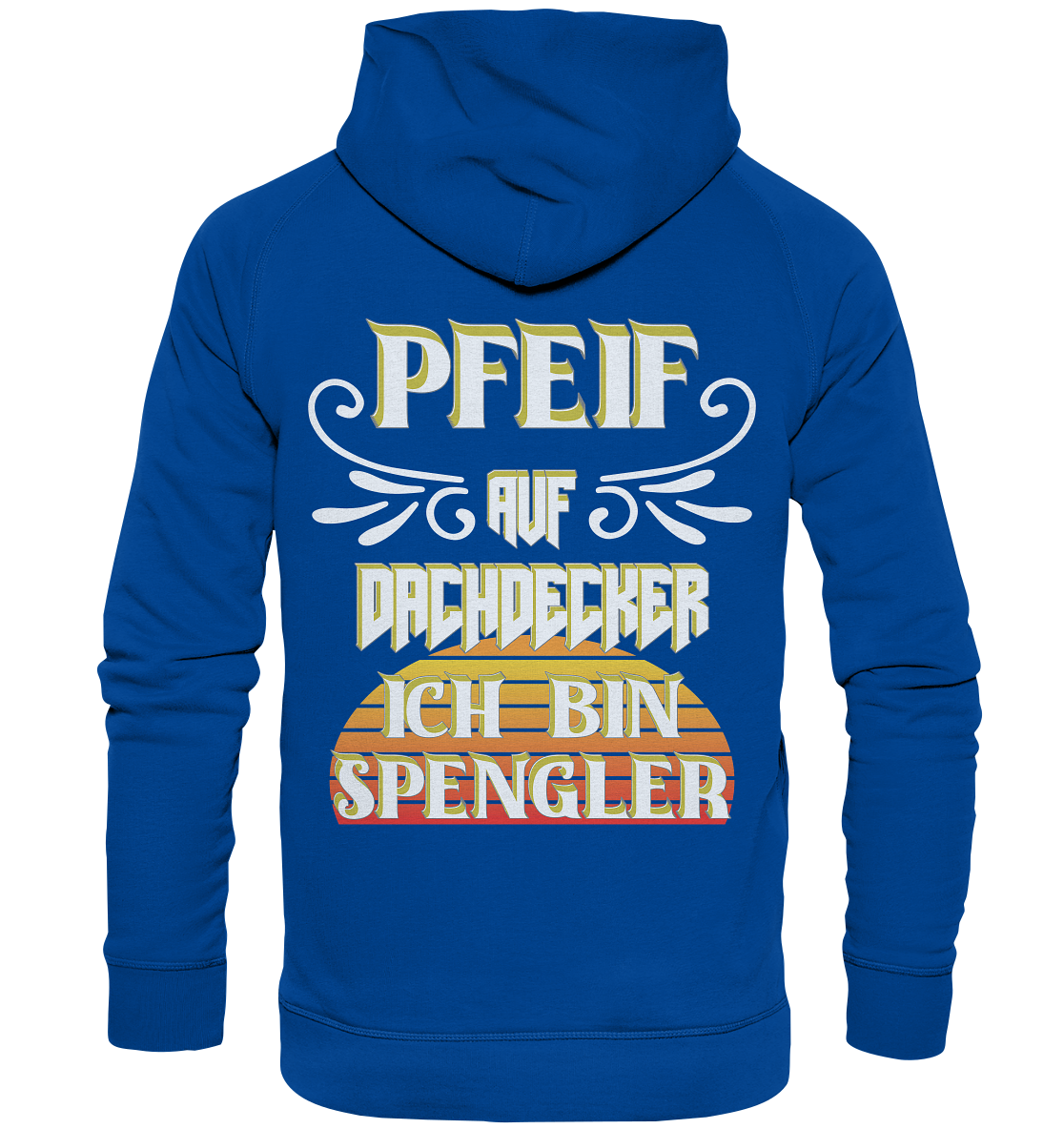 Spengler, Mach mal Pause, Pfeif auf Dachdecker - Basic Unisex Hoodie