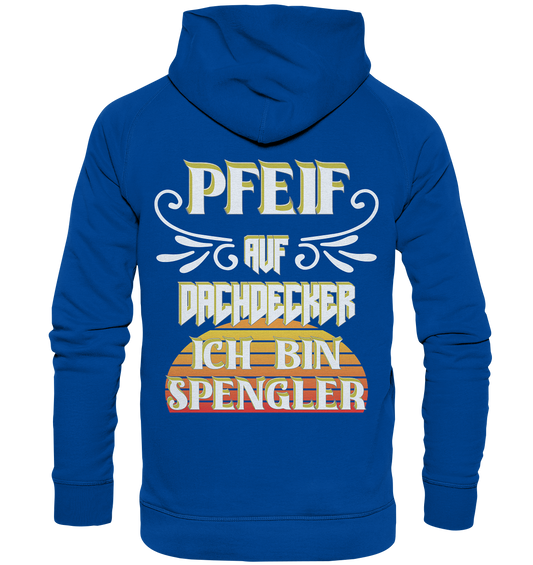 Spengler, Mach mal Pause, Pfeif auf Dachdecker - Basic Unisex Hoodie