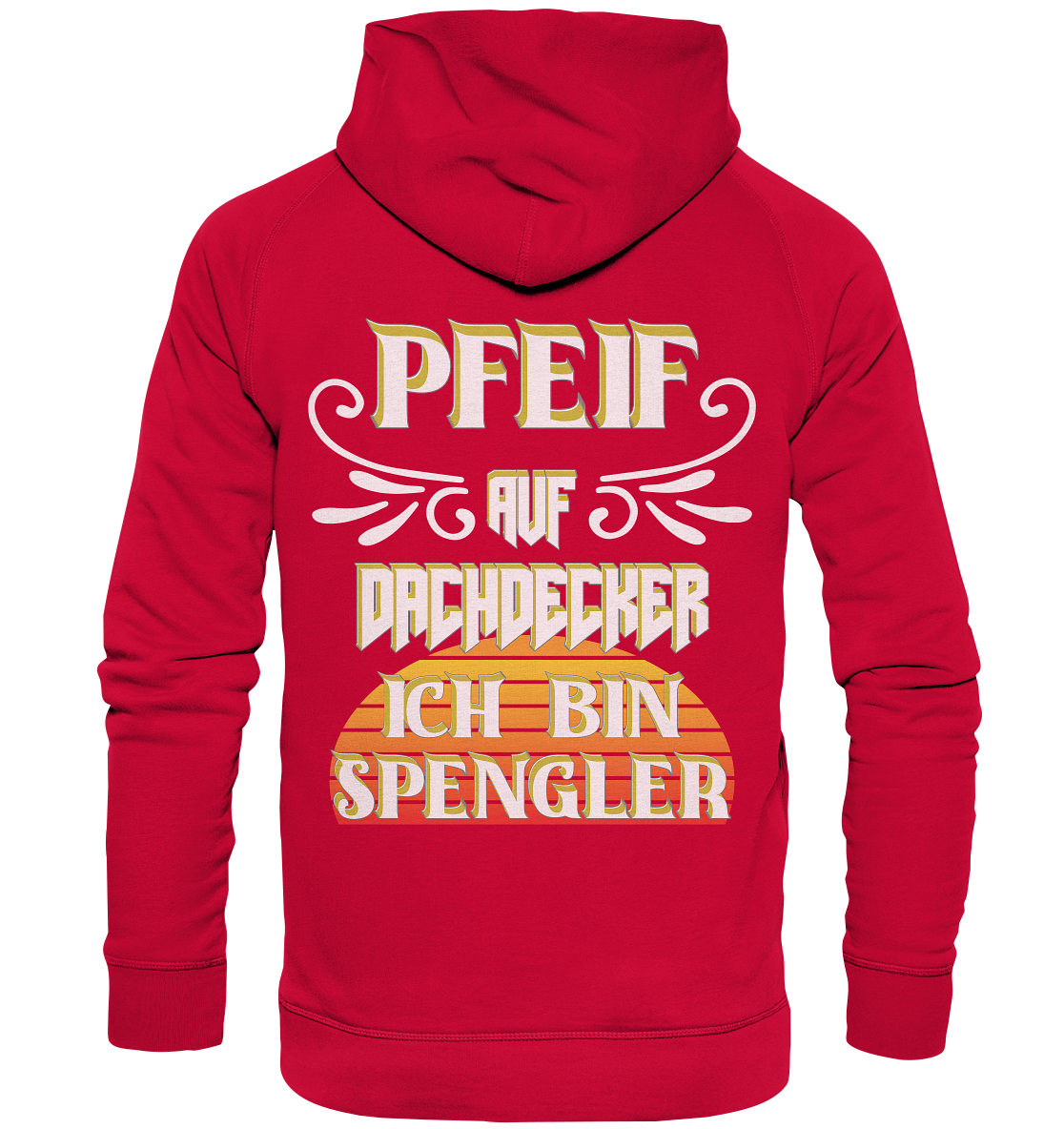 Spengler, Mach mal Pause, Pfeif auf Dachdecker - Basic Unisex Hoodie