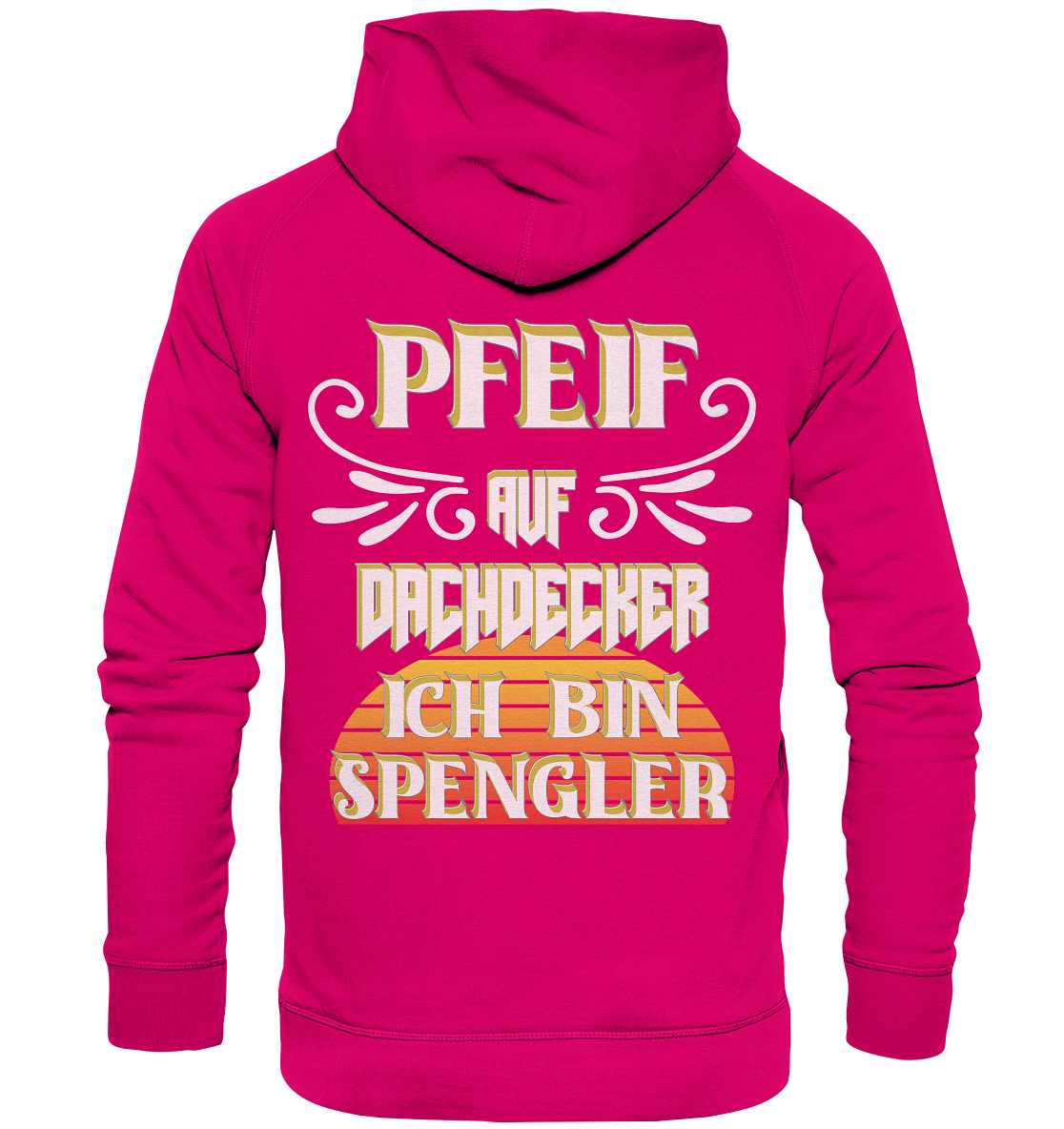 Spengler, Mach mal Pause, Pfeif auf Dachdecker - Basic Unisex Hoodie