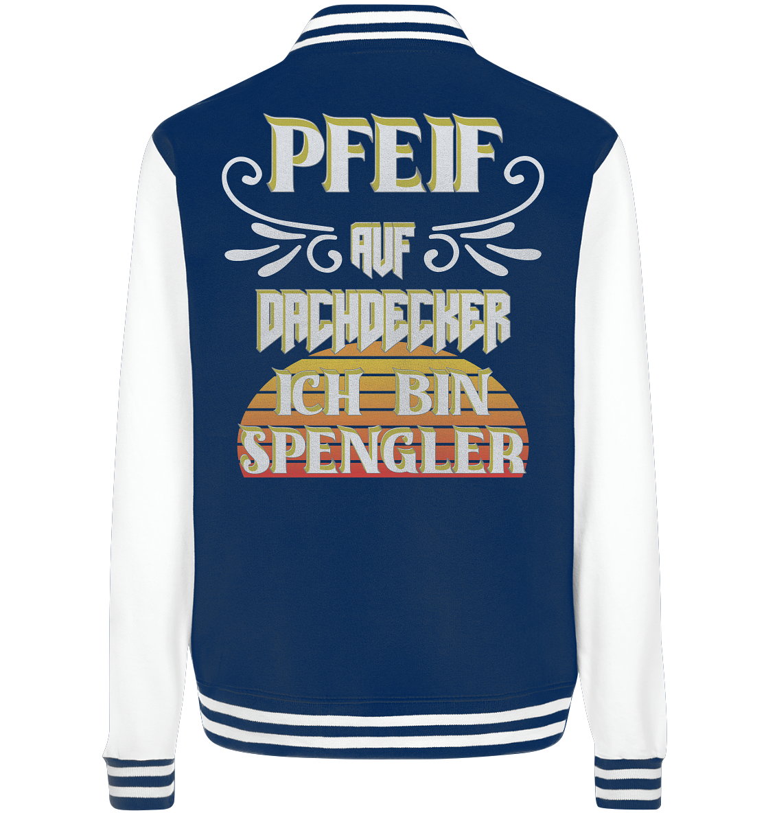 Spengler, Mach mal Pause, Pfeif auf Dachdecker - College Jacket