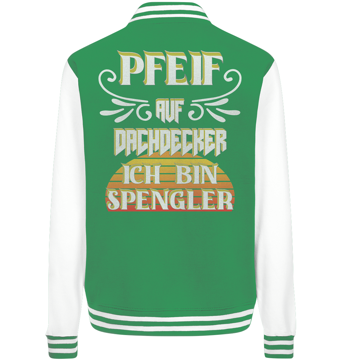 Spengler, Mach mal Pause, Pfeif auf Dachdecker - College Jacket