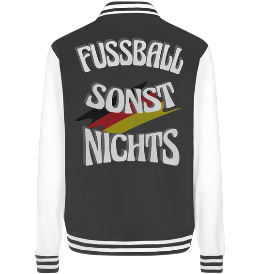 Fussball sonst Nichts, mit Leib und Seele Fan, Fußballfans - College Jacket