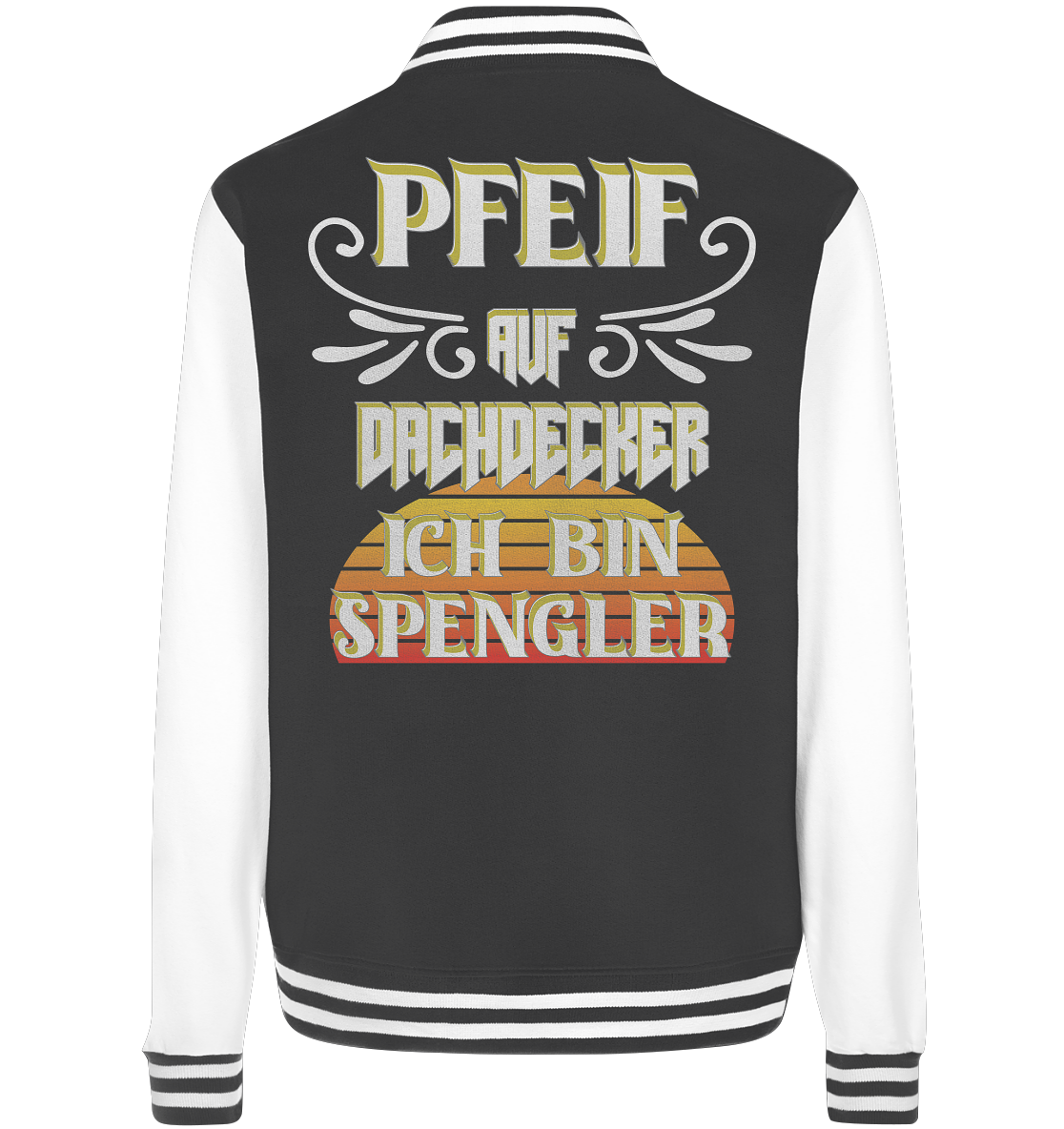 Spengler, Mach mal Pause, Pfeif auf Dachdecker - College Jacket