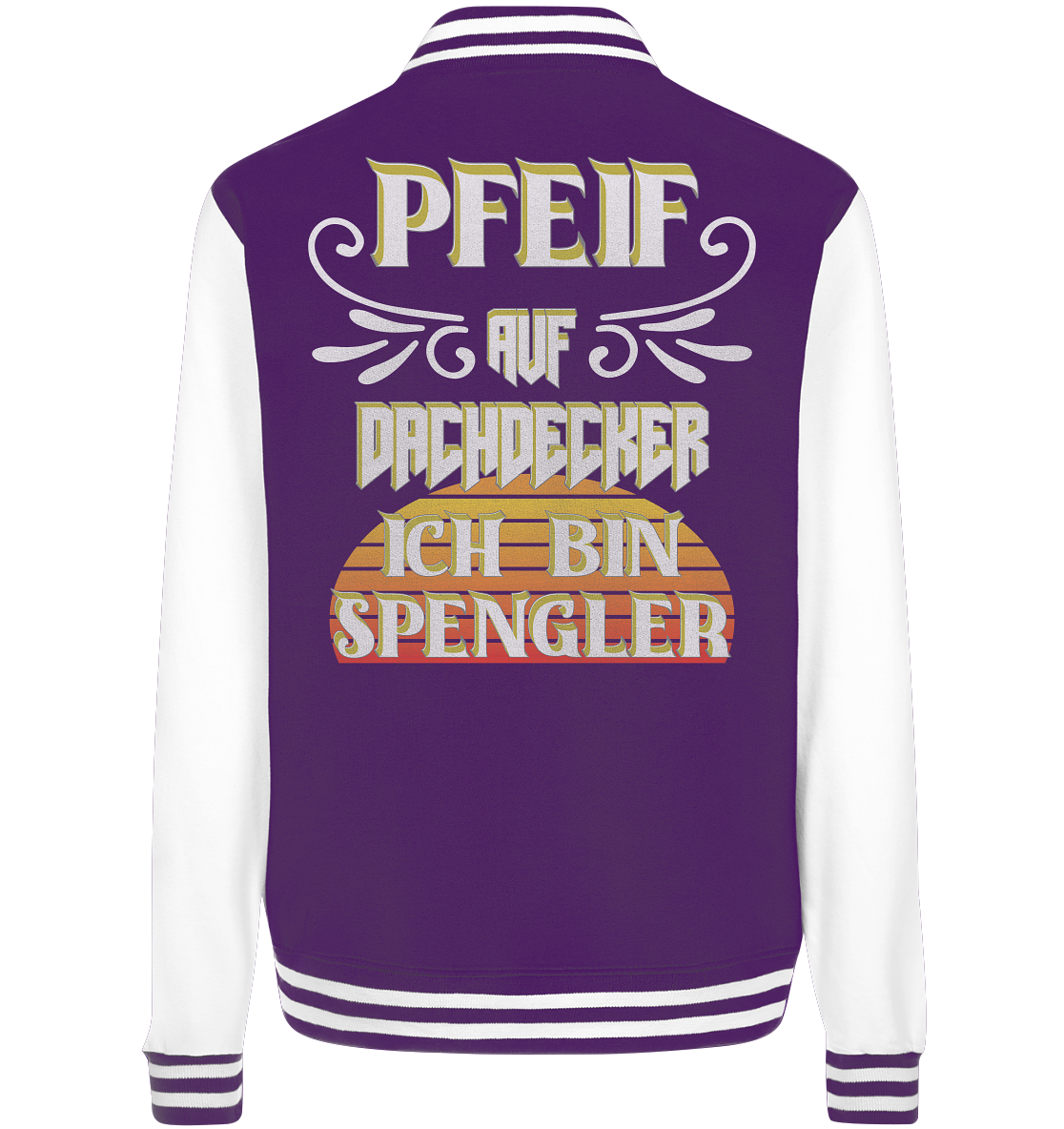 Spengler, Mach mal Pause, Pfeif auf Dachdecker - College Jacket