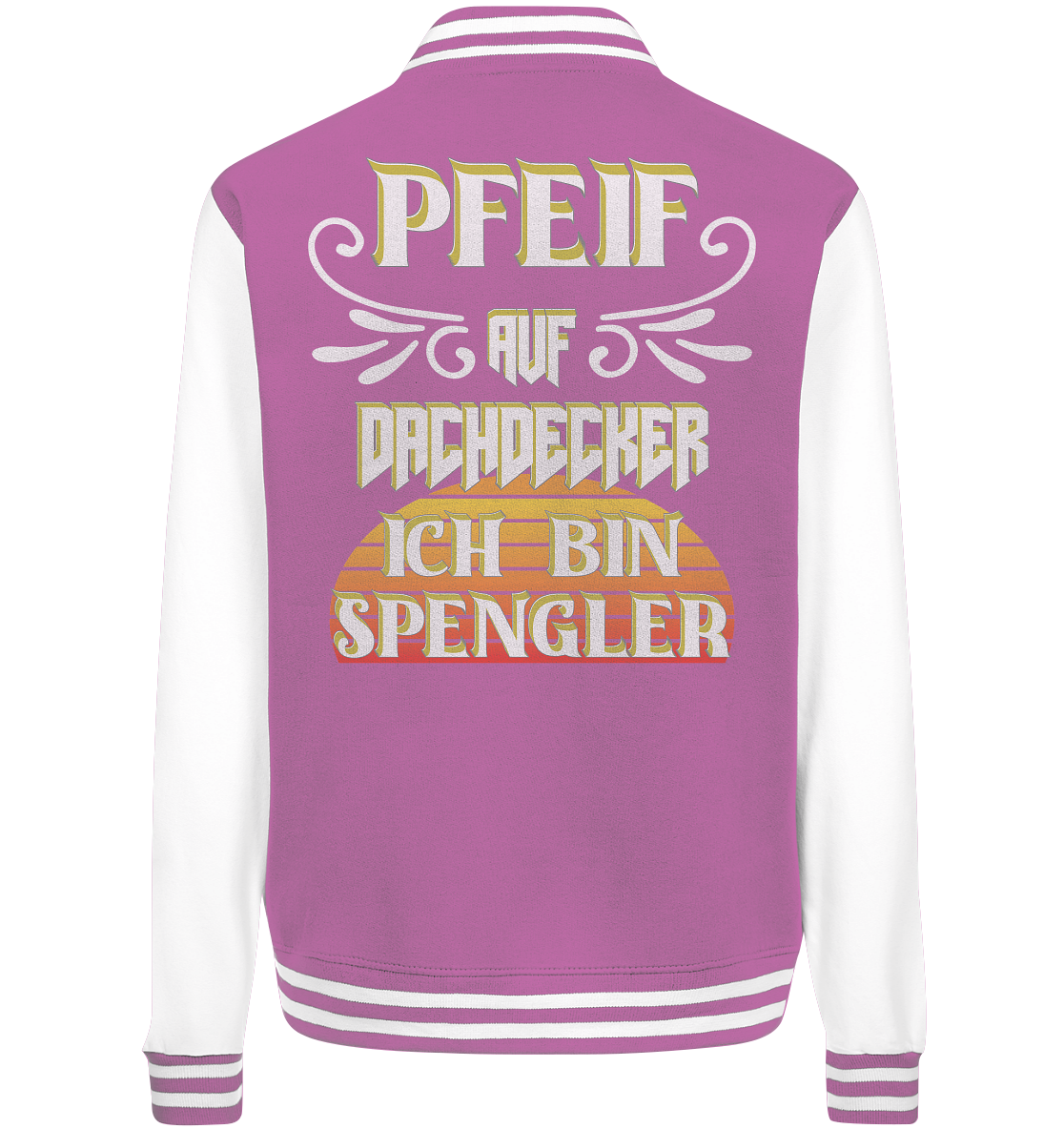 Spengler, Mach mal Pause, Pfeif auf Dachdecker - College Jacket