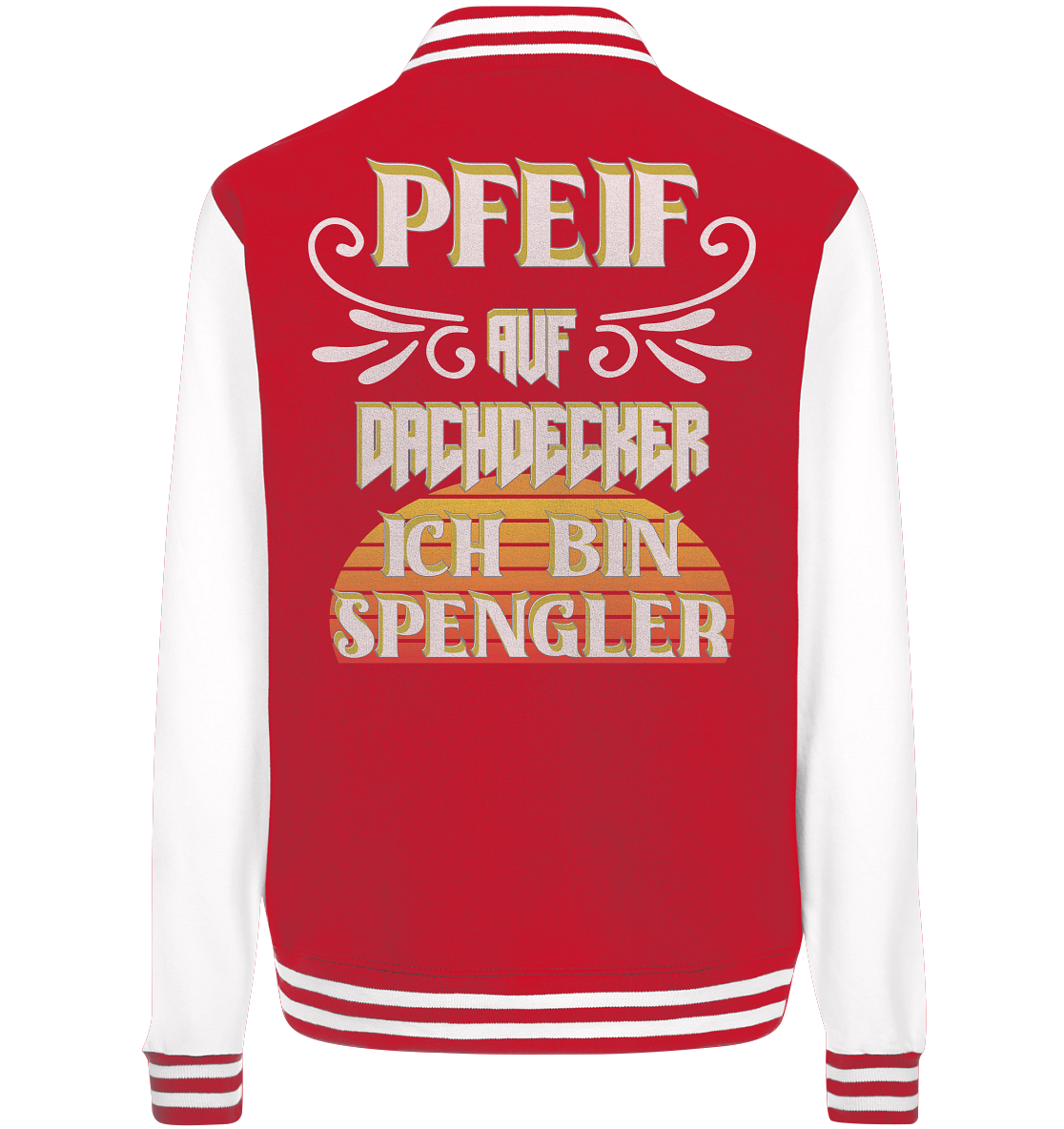 Spengler, Mach mal Pause, Pfeif auf Dachdecker - College Jacket