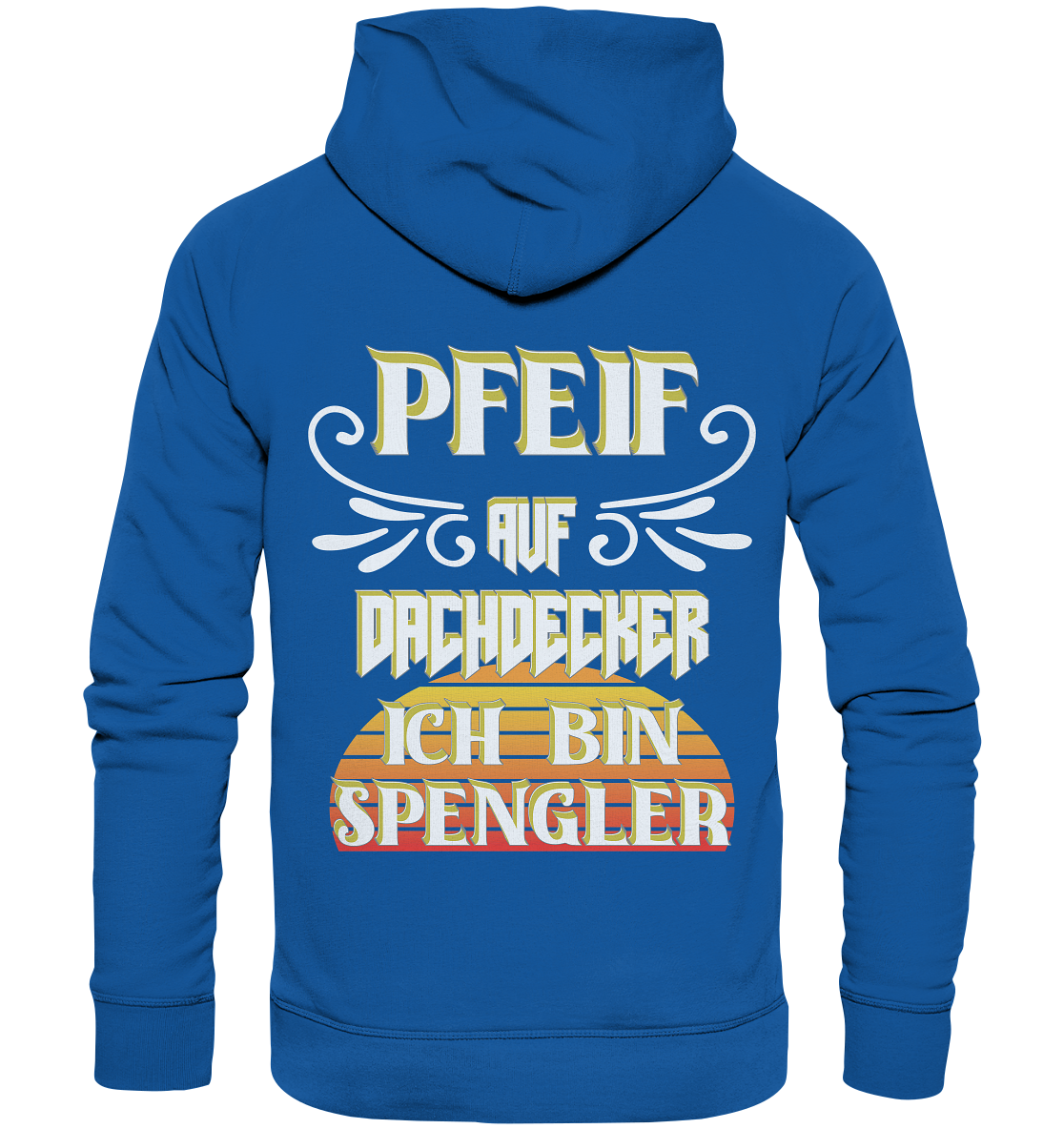 Spengler, Mach mal Pause, Pfeif auf Dachdecker - Organic Hoodie