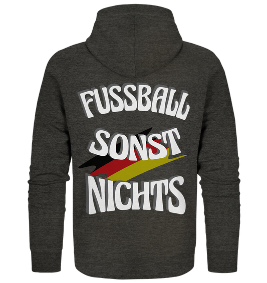 Fussball sonst Nichts, mit Leib und Seele Fan, Fußballfans - Organic Zipper