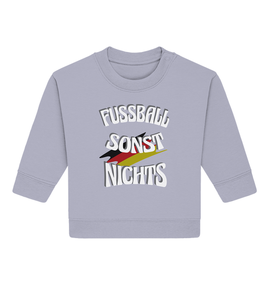 Fussball sonst Nichts, mit Leib und Seele Fan, Fußballfans - Baby Organic Sweatshirt