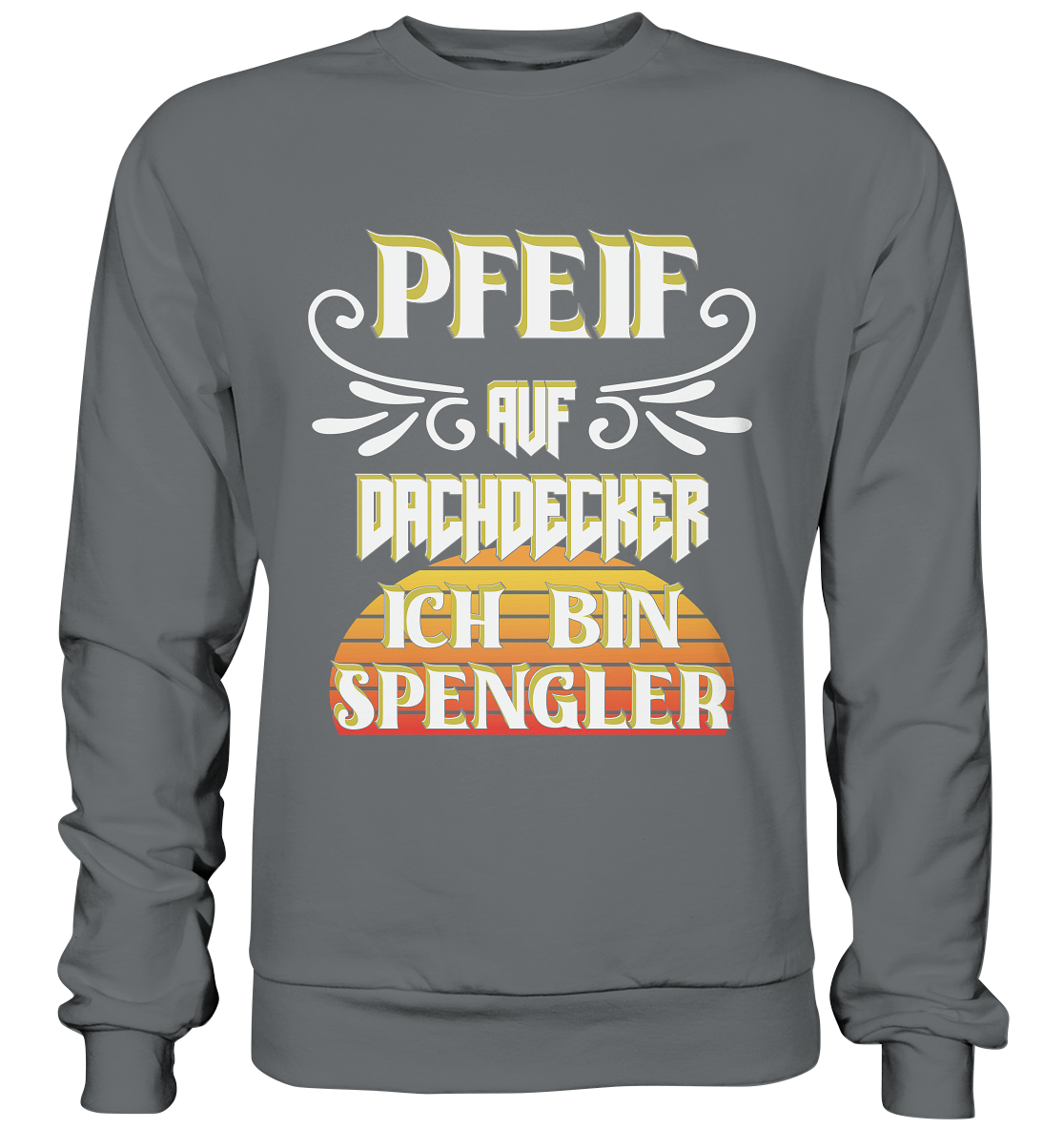 Spengler, Mach mal Pause, Pfeif auf Dachdecker - Basic Sweatshirt