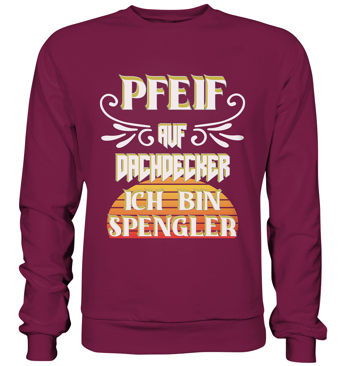 Spengler, Mach mal Pause, Pfeif auf Dachdecker - Basic Sweatshirt