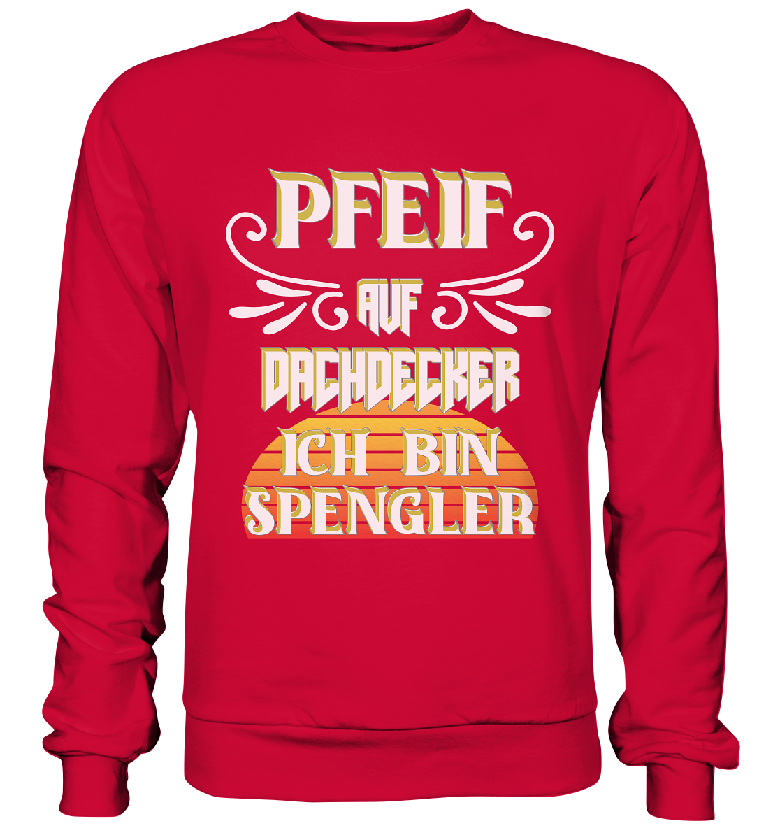 Spengler, Mach mal Pause, Pfeif auf Dachdecker - Basic Sweatshirt