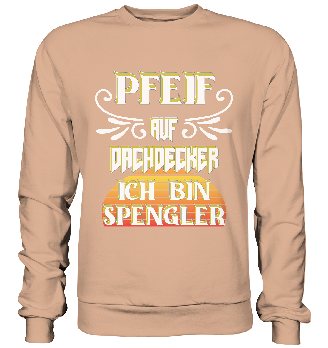 Spengler, Mach mal Pause, Pfeif auf Dachdecker - Basic Sweatshirt