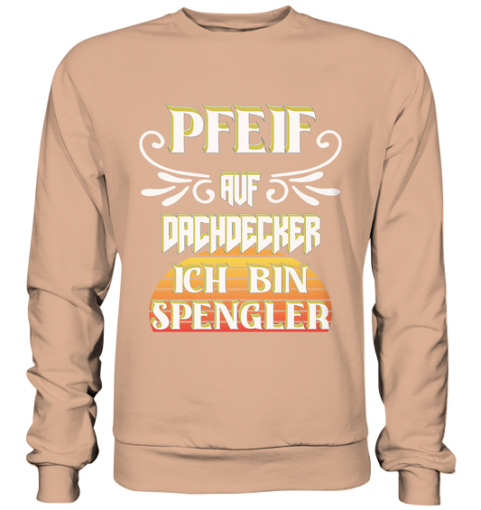 Spengler, Mach mal Pause, Pfeif auf Dachdecker - Basic Sweatshirt