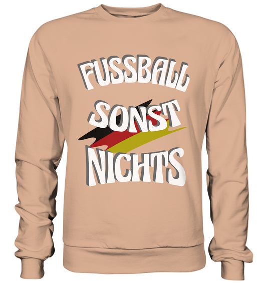 Fussball sonst Nichts, mit Leib und Seele Fan, Fußballfans - Basic Sweatshirt