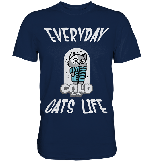 Katzenleben- Everyday Cats Life Cold Hands, Katzenliebhaber, Tierfreund - Classic Shirt