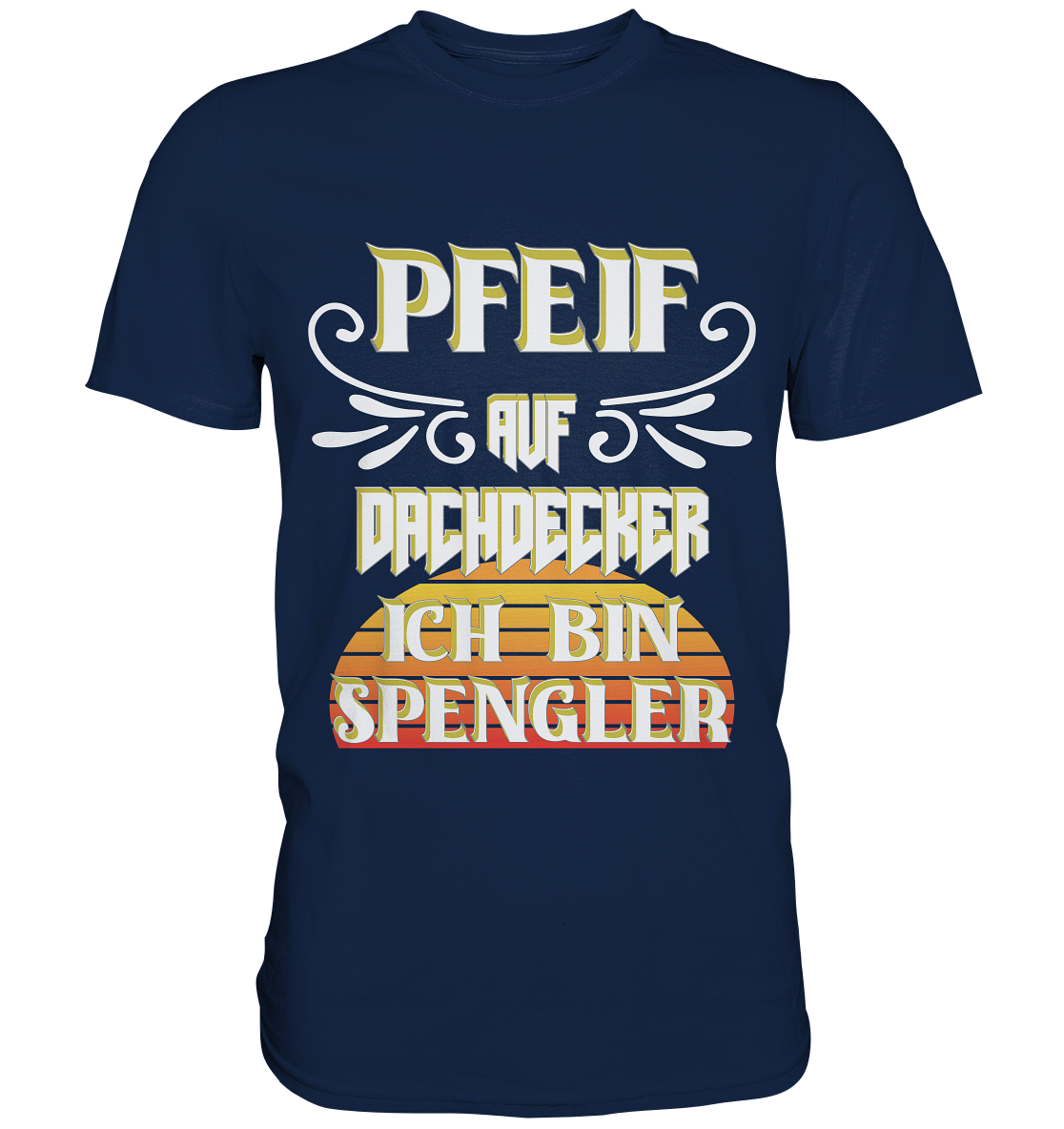 Spengler, Mach mal Pause, Pfeif auf Dachdecker - Classic Shirt