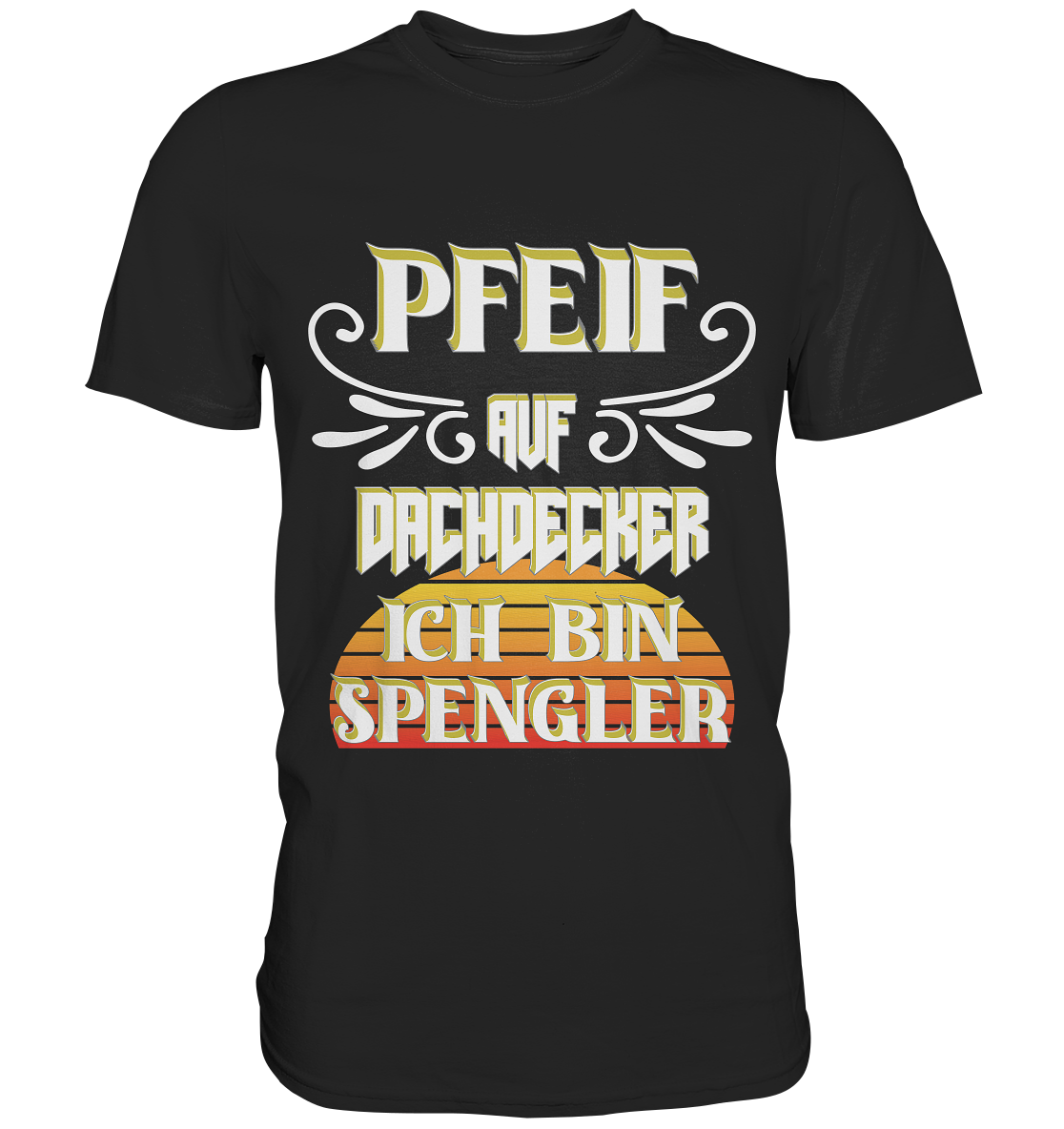 Spengler, Mach mal Pause, Pfeif auf Dachdecker - Classic Shirt