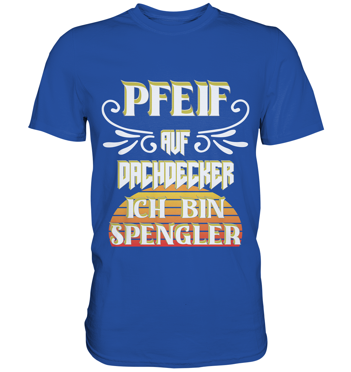 Spengler, Mach mal Pause, Pfeif auf Dachdecker - Classic Shirt