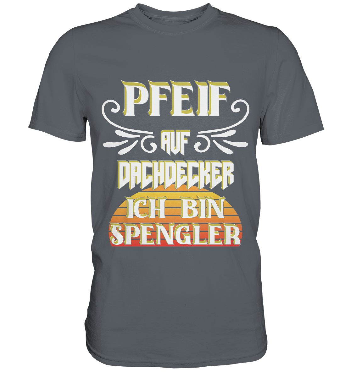 Spengler, Mach mal Pause, Pfeif auf Dachdecker - Classic Shirt