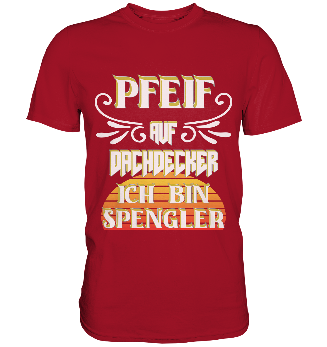 Spengler, Mach mal Pause, Pfeif auf Dachdecker - Classic Shirt