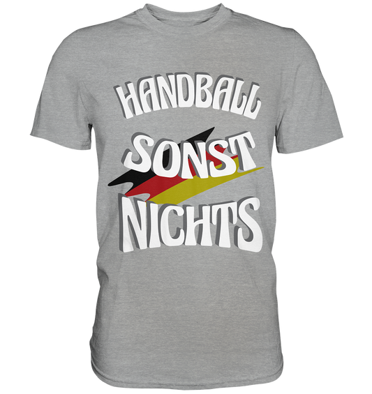 Handball sonst Nichts, mit Leib und Seele Fan, Handballfans  - Classic Shirt