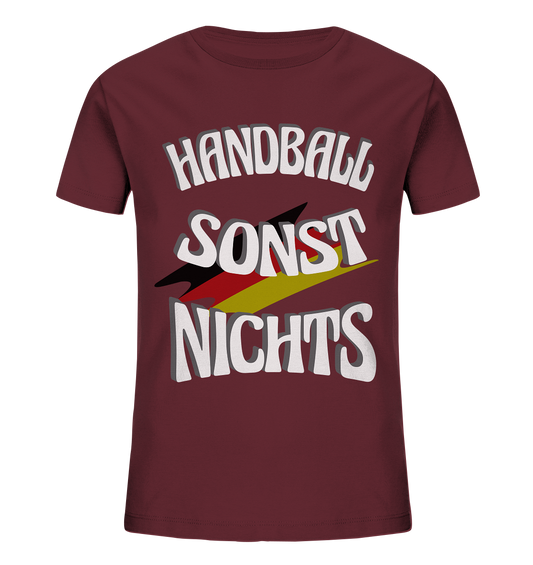 Handball sonst Nichts, mit Leib und Seele Fan, Handballfans  - Kids Organic Shirt