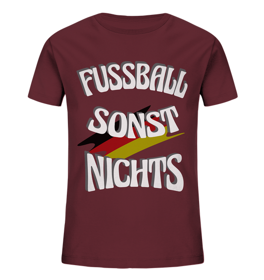 Fussball sonst Nichts, mit Leib und Seele Fan, Fußballfans - Kids Organic Shirt