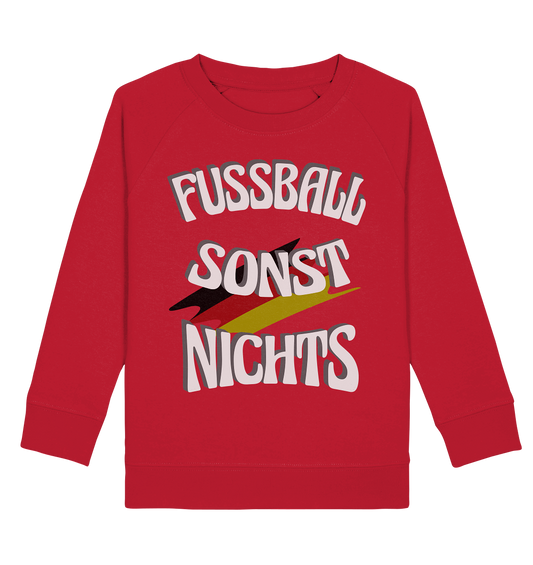 Fussball sonst Nichts, mit Leib und Seele Fan, Fußballfans - Kids Organic Sweatshirt