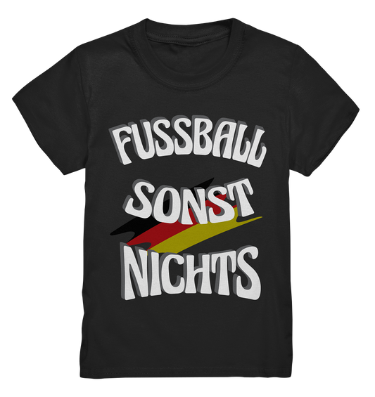 Fussball sonst Nichts, mit Leib und Seele Fan, Fußballfans - Kids Premium Shirt