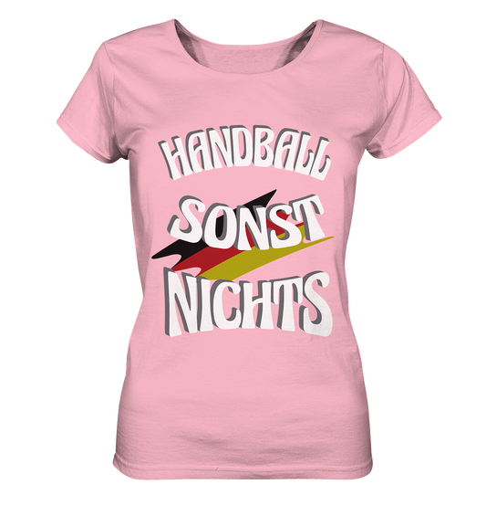 Handball sonst Nichts, mit Leib und Seele Fan, Handballfans  - Ladies Organic Basic Shirt