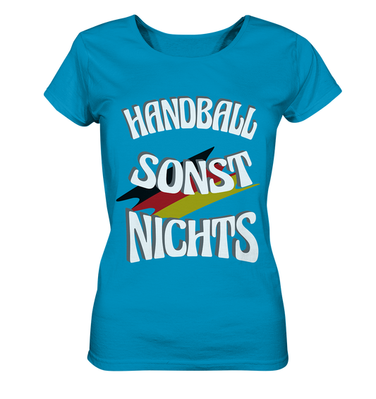 Handball sonst Nichts, mit Leib und Seele Fan, Handballfans  - Ladies Organic Shirt