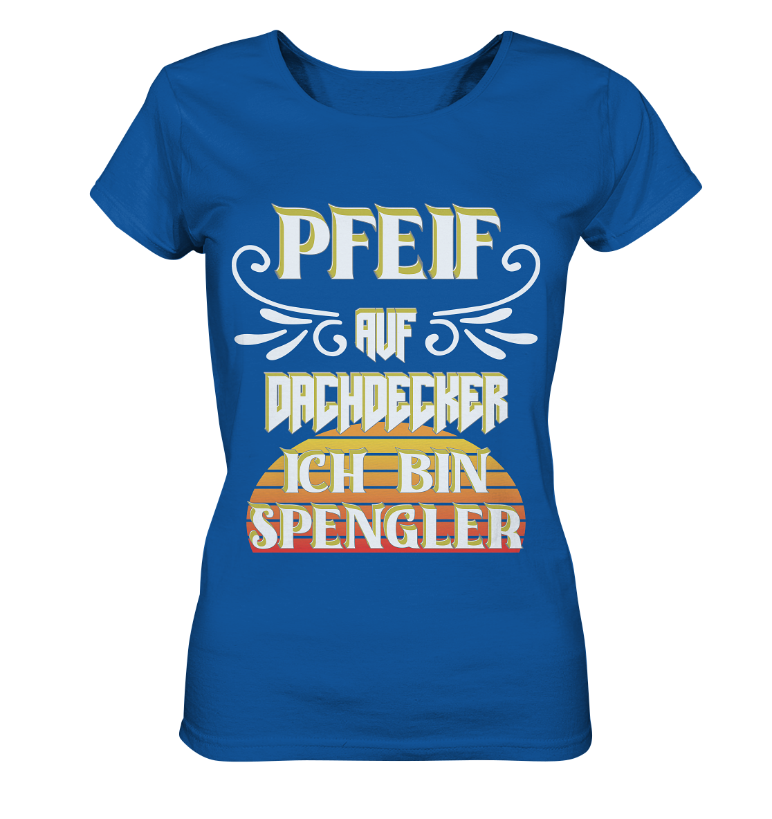 Spengler, Mach mal Pause, Pfeif auf Dachdecker - Ladies Organic Shirt